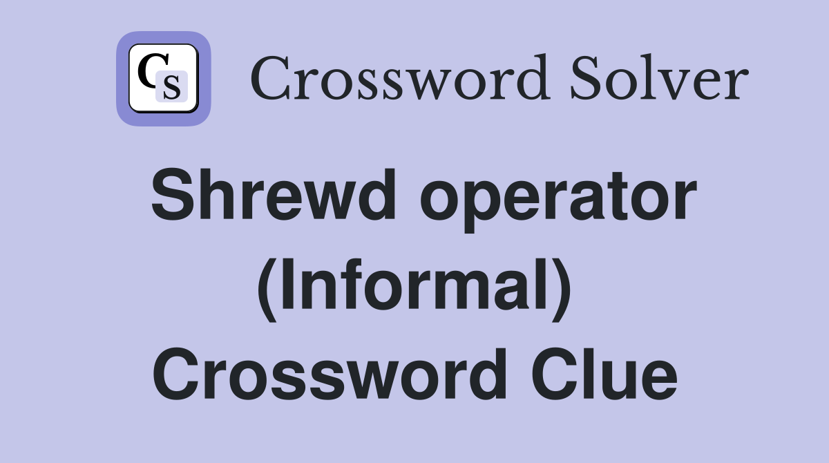 Shrewd operator (Informal) Crossword Clue
