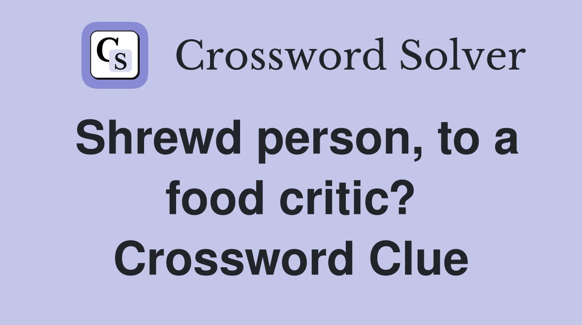 Shrewd person, to a food critic? Crossword Clue