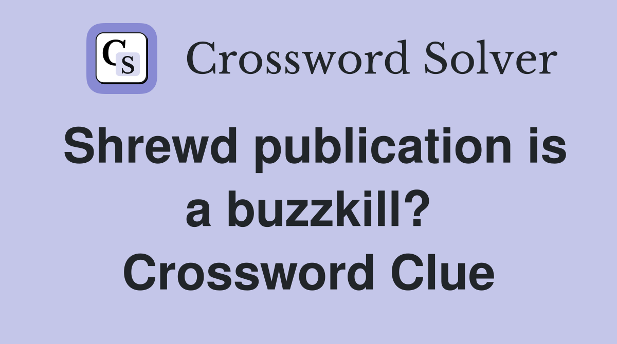 Shrewd publication is a buzzkill? Crossword Clue