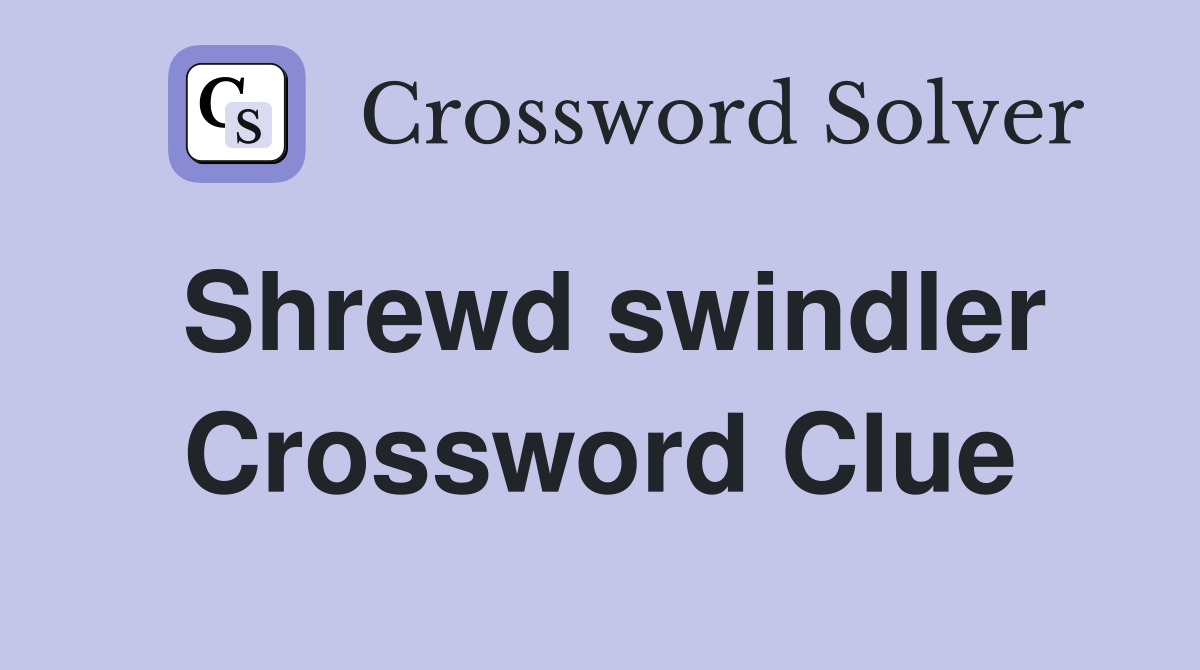 Shrewd swindler Crossword Clue
