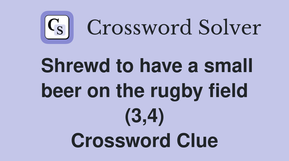 Shrewd to have a small beer on the rugby field (3,4) Crossword Clue