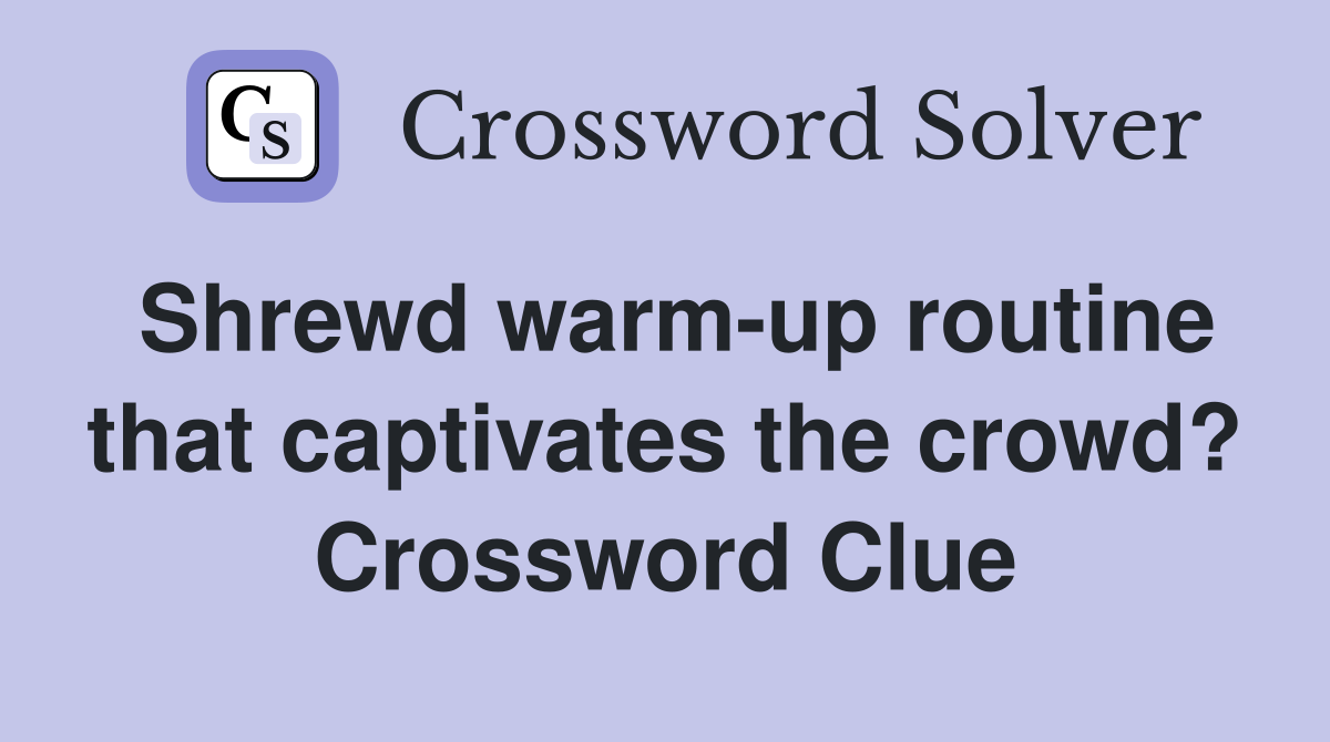 Shrewd warm-up routine that captivates the crowd? Crossword Clue