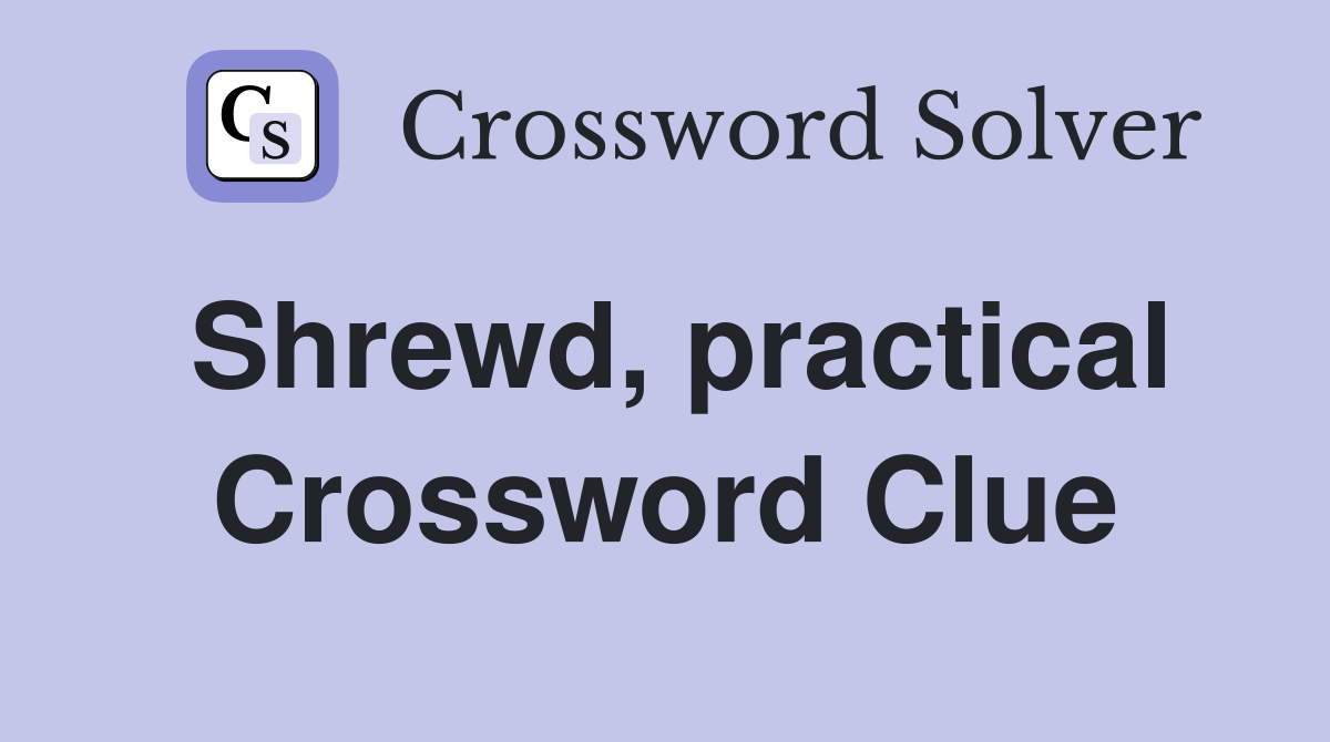 Shrewd, practical Crossword Clue