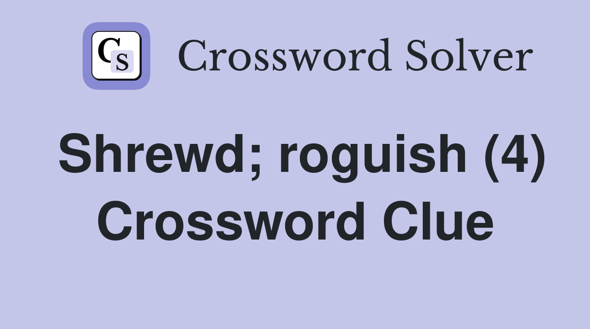 Shrewd; roguish (4) Crossword Clue