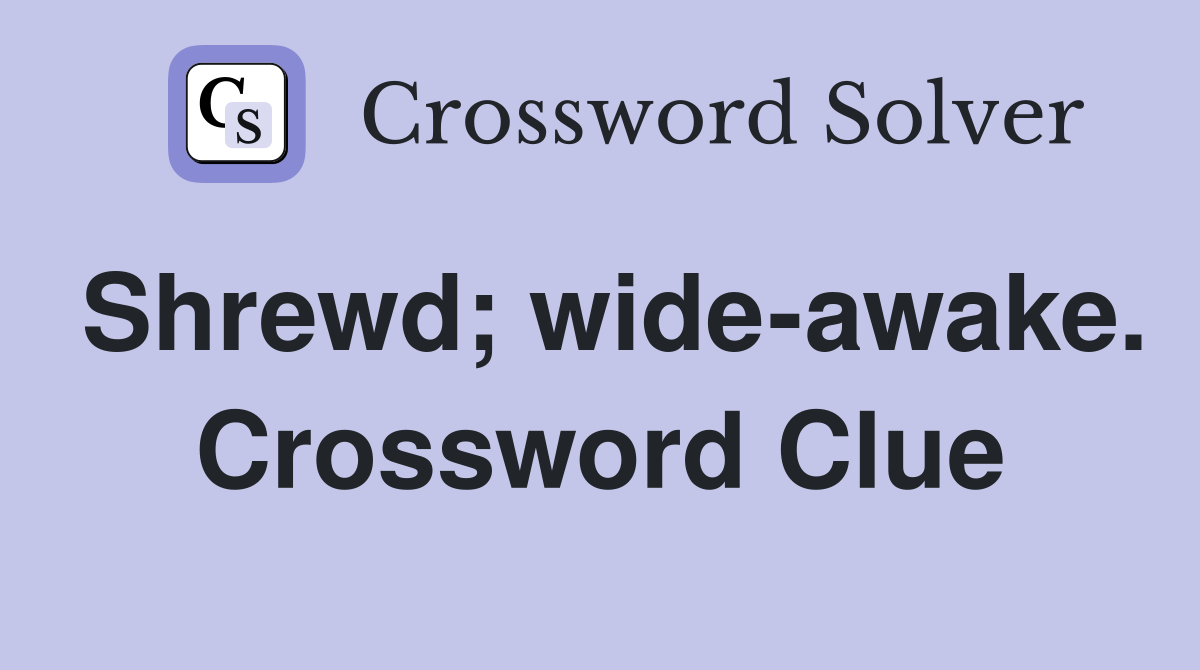 Shrewd; wide-awake. Crossword Clue