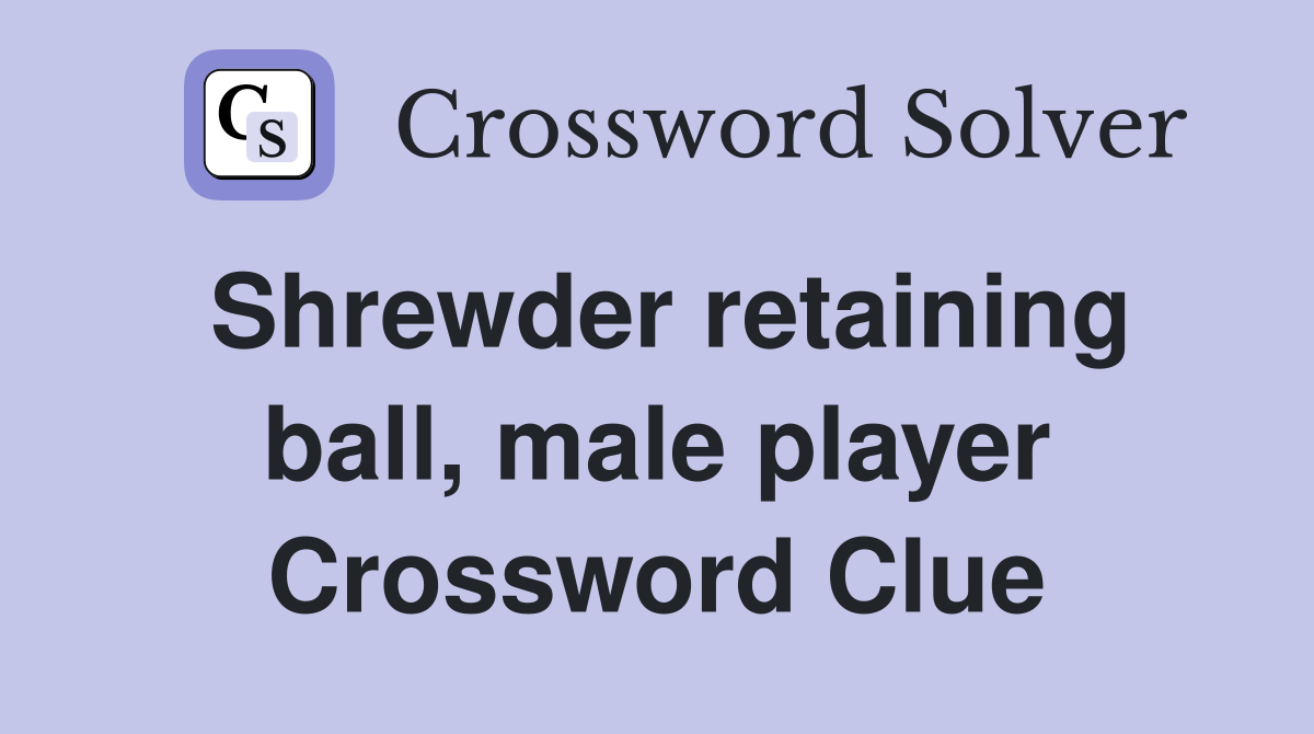 Shrewder retaining ball, male player Crossword Clue
