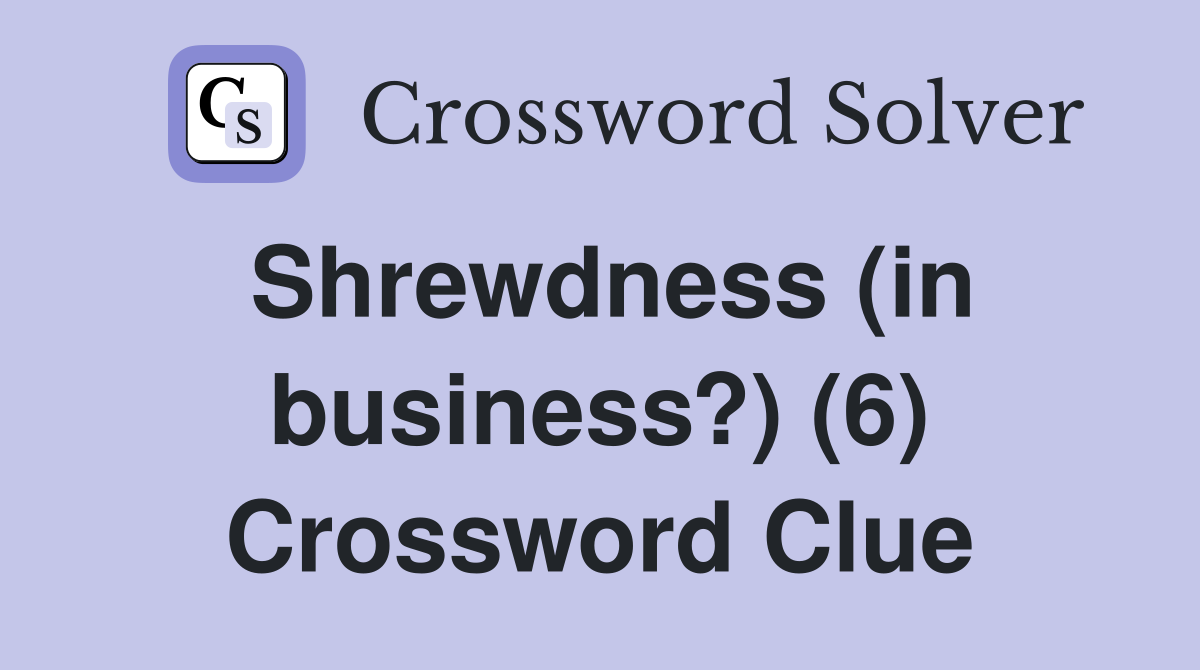 Shrewdness (in business?) (6) Crossword Clue