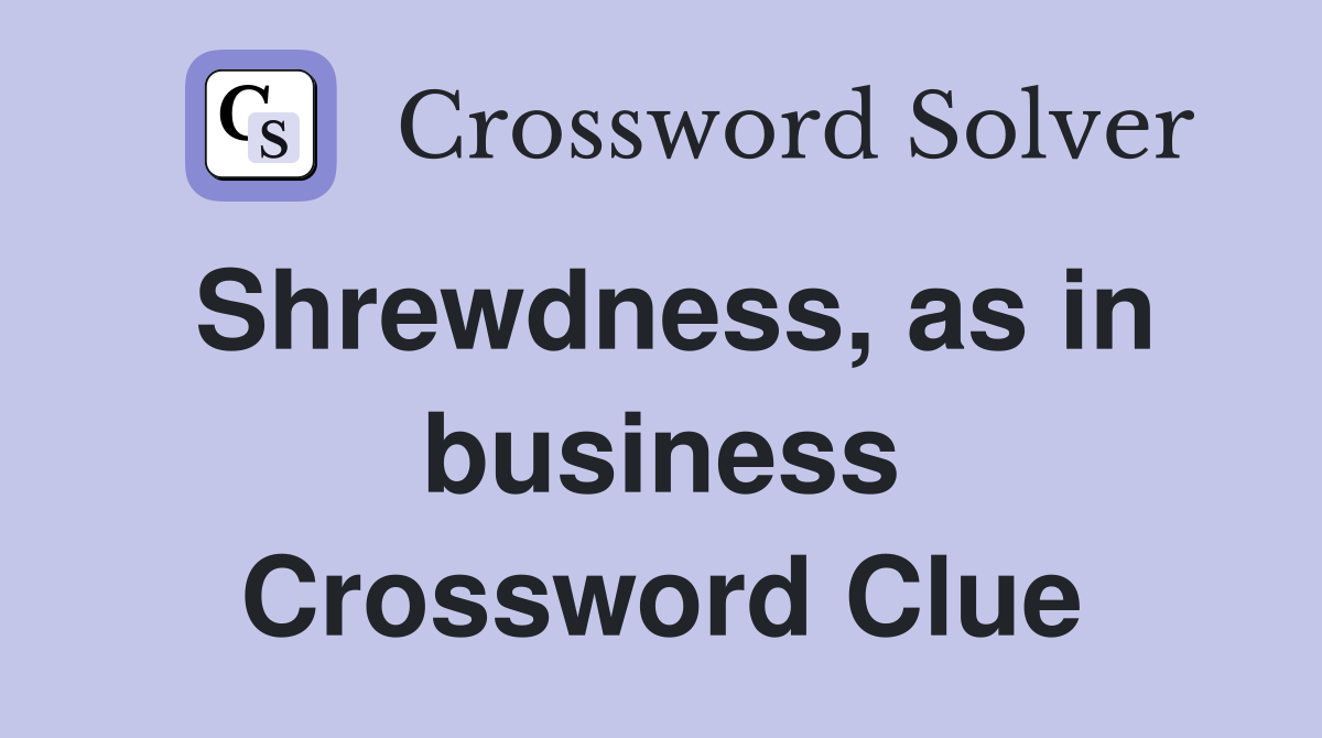 Shrewdness, as in business Crossword Clue