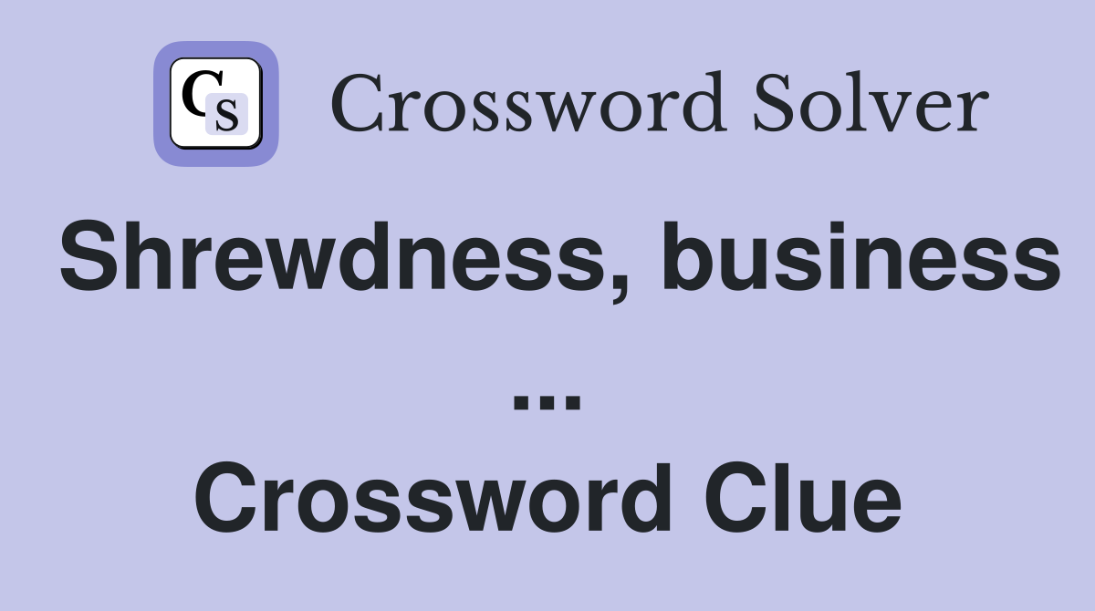 Shrewdness, business ... Crossword Clue