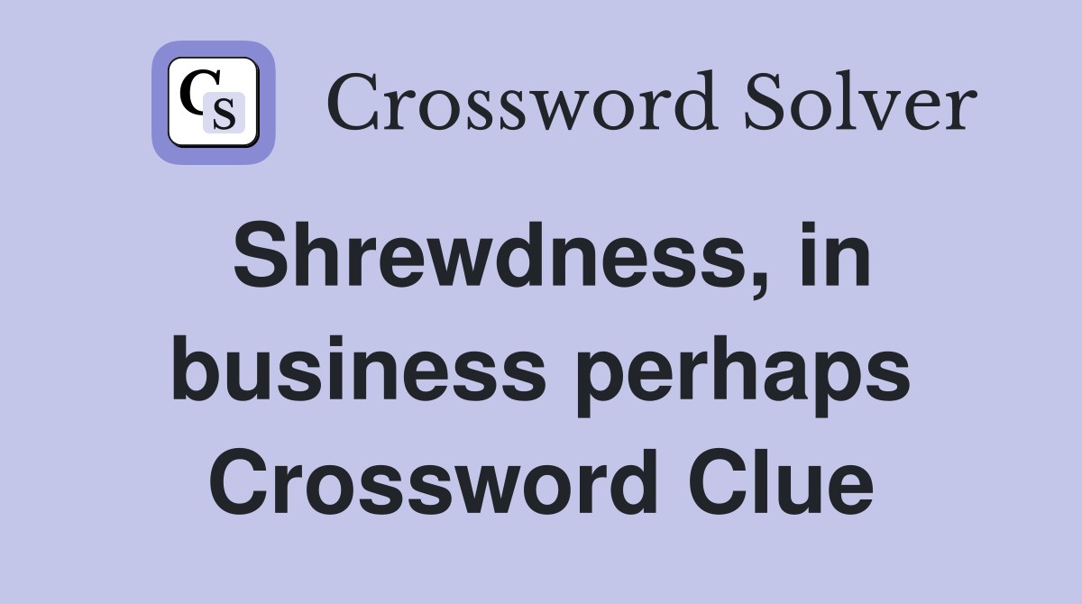 Shrewdness, in business perhaps Crossword Clue