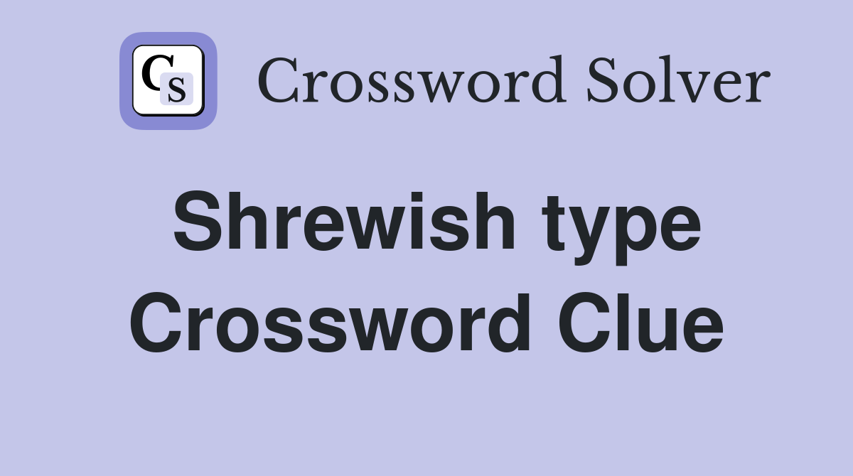 Shrewish type Crossword Clue