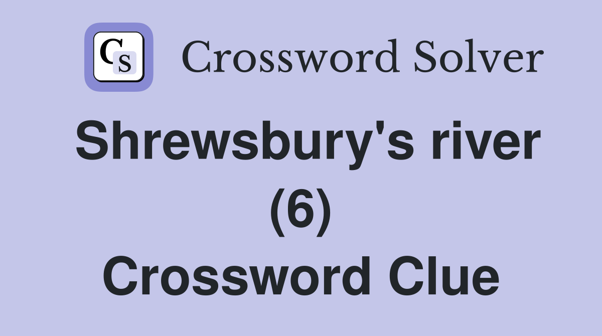 Shrewsbury's river (6) Crossword Clue