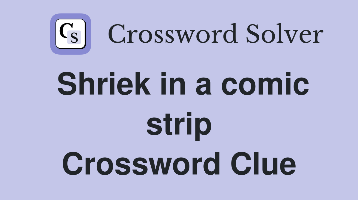 Shriek in a comic strip Crossword Clue