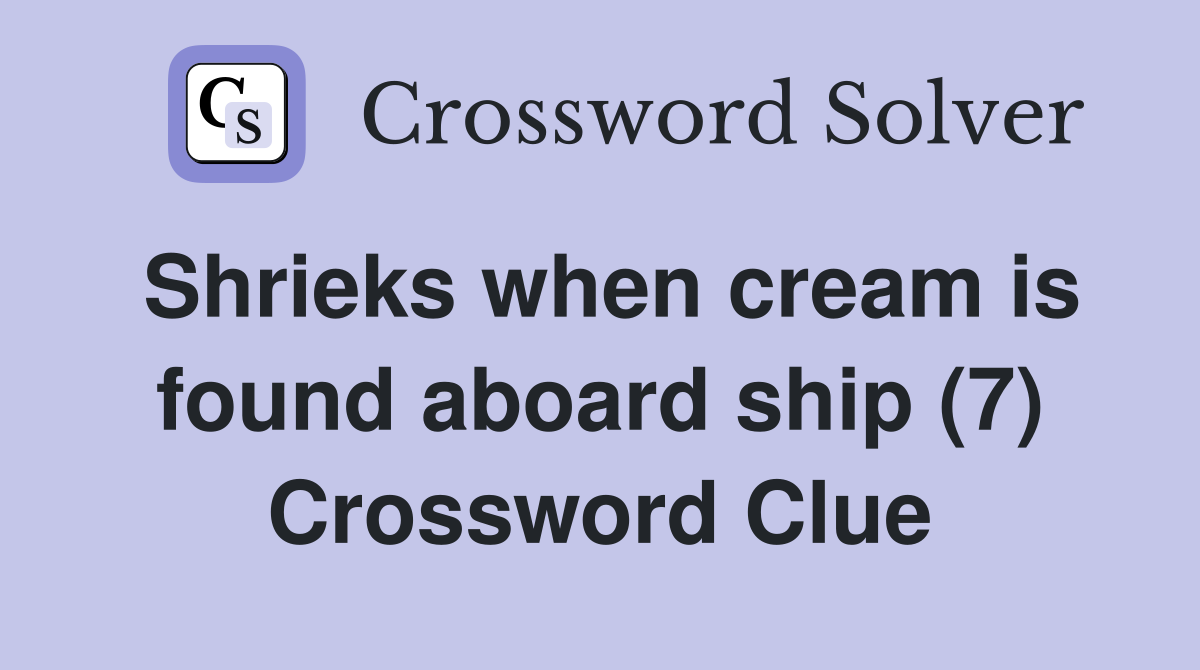 Shrieks when cream is found aboard ship (7) Crossword Clue