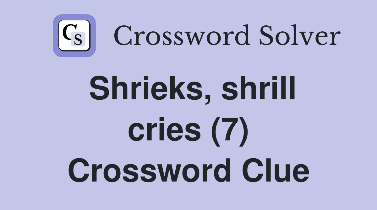 Shrieks, shrill cries (7) Crossword Clue