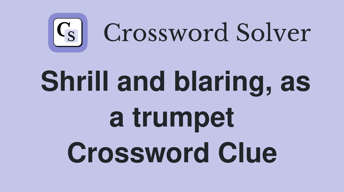 Shrill and blaring, as a trumpet Crossword Clue