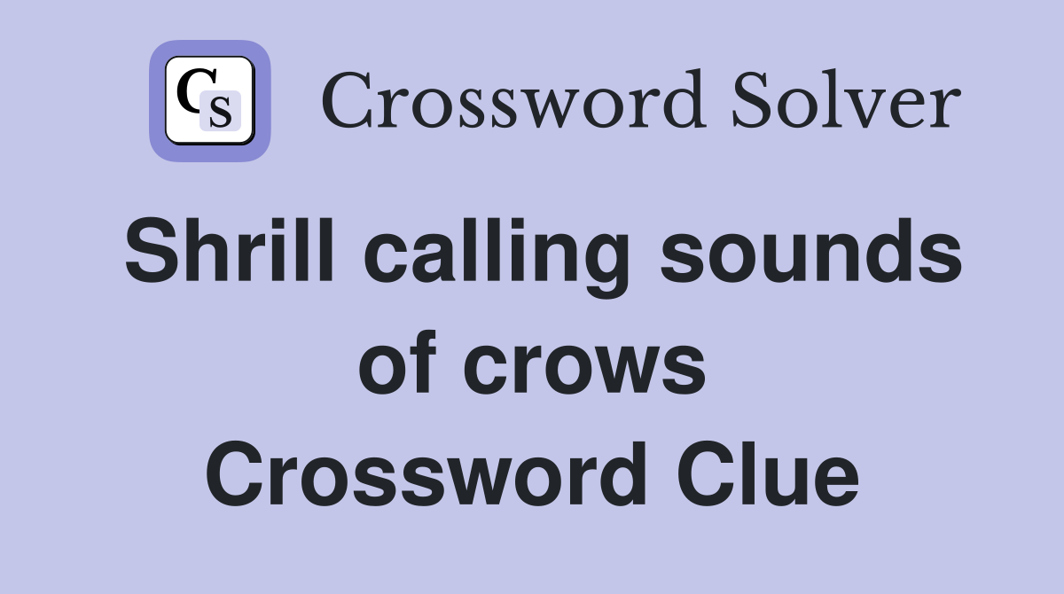Shrill calling sounds of crows Crossword Clue