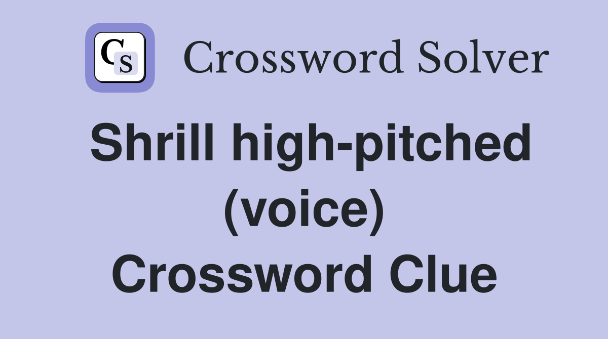 Shrill high-pitched (voice) Crossword Clue