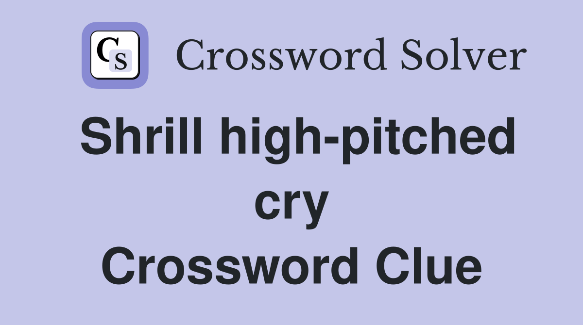 Shrill high-pitched cry Crossword Clue