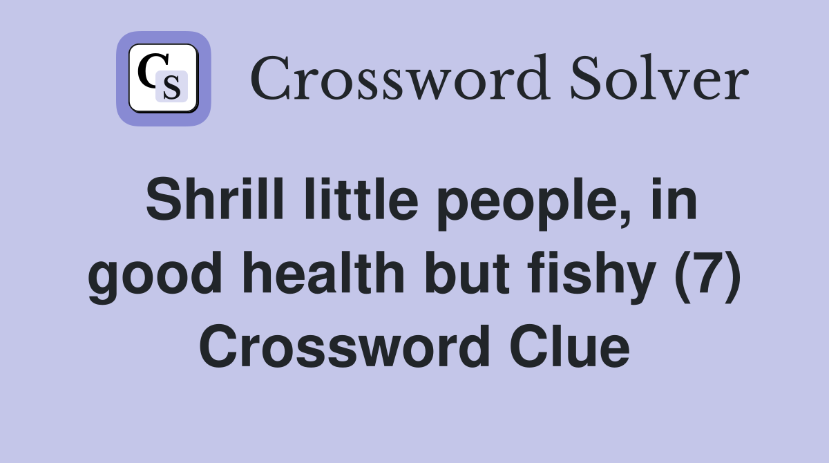 Shrill little people, in good health but fishy (7) Crossword Clue