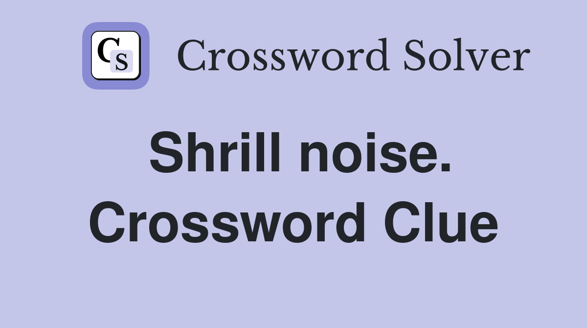 Shrill noise. Crossword Clue