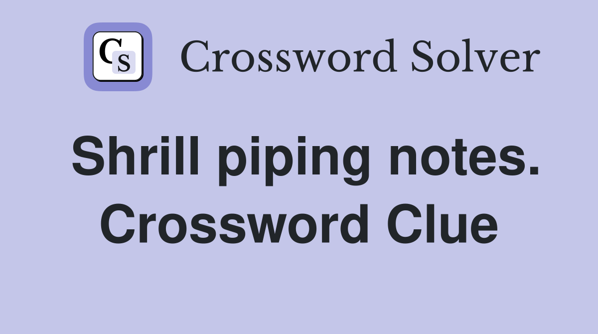 Shrill piping notes. Crossword Clue