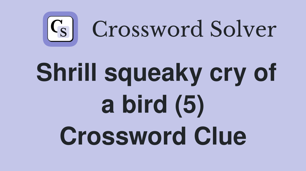 Shrill squeaky cry of a bird (5) Crossword Clue