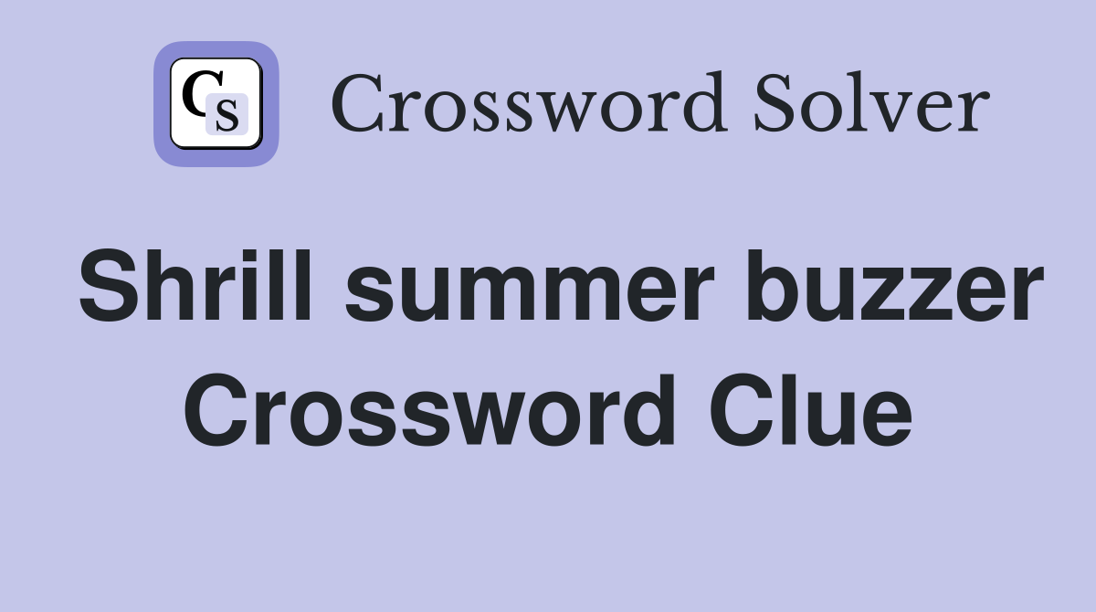 Shrill summer buzzer Crossword Clue