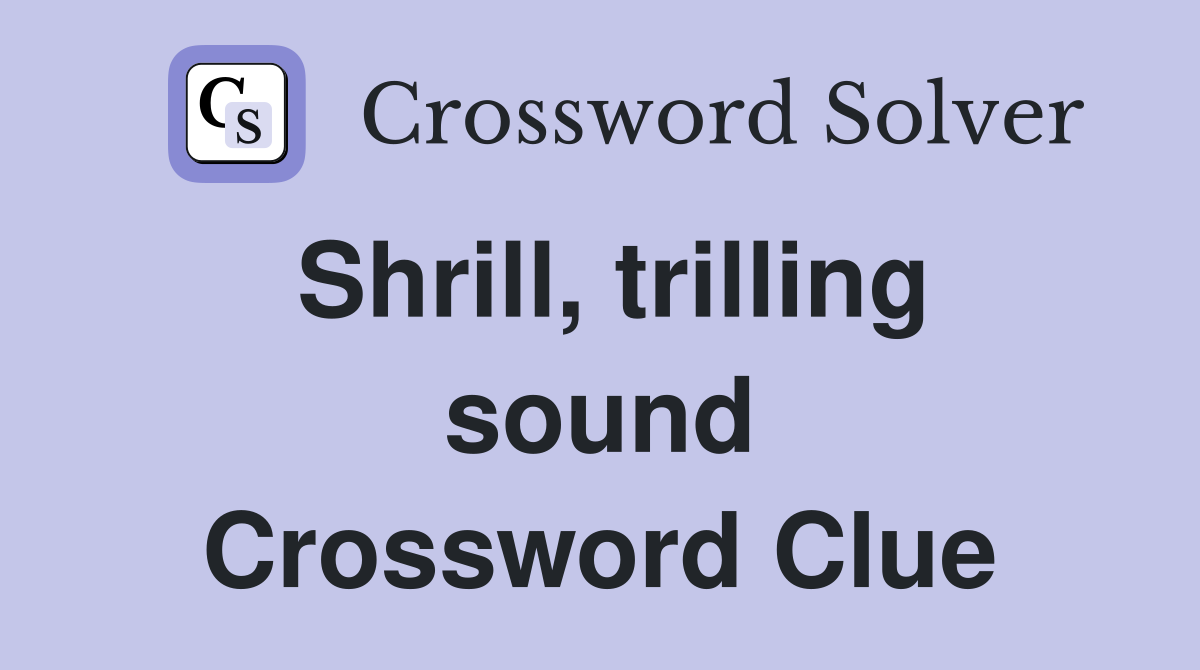 Shrill, trilling sound Crossword Clue