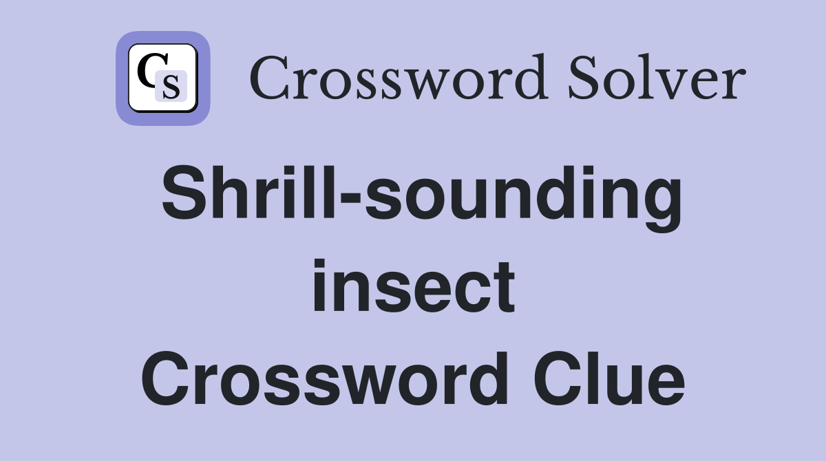 Shrill-sounding insect Crossword Clue