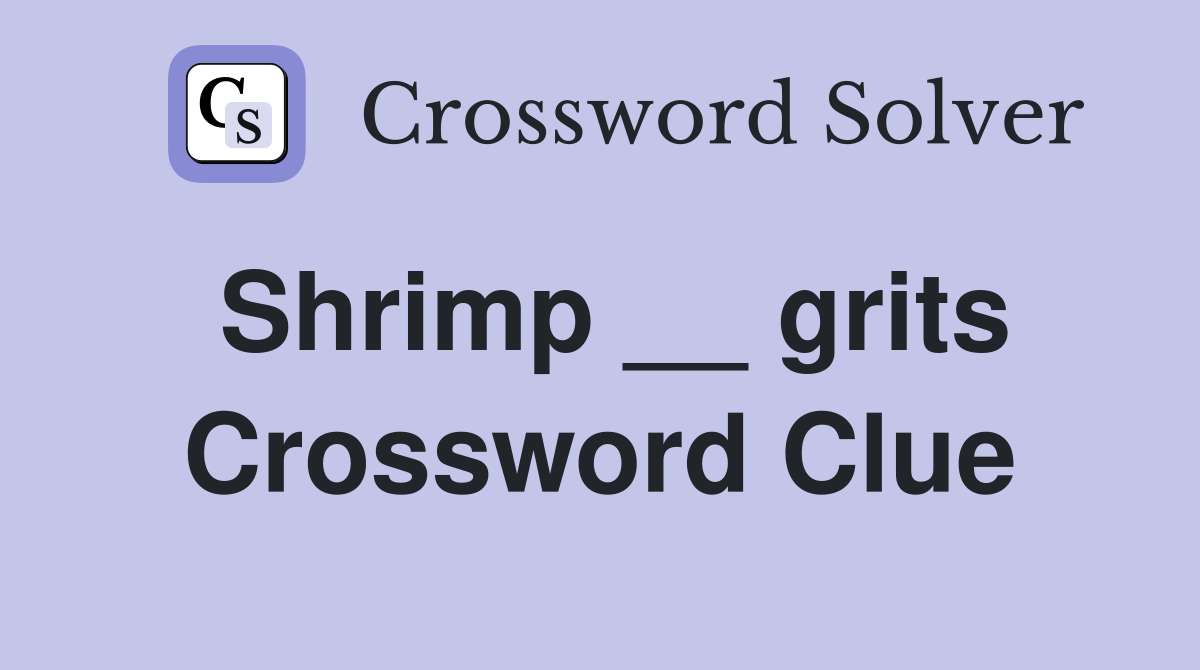 Shrimp __ grits Crossword Clue