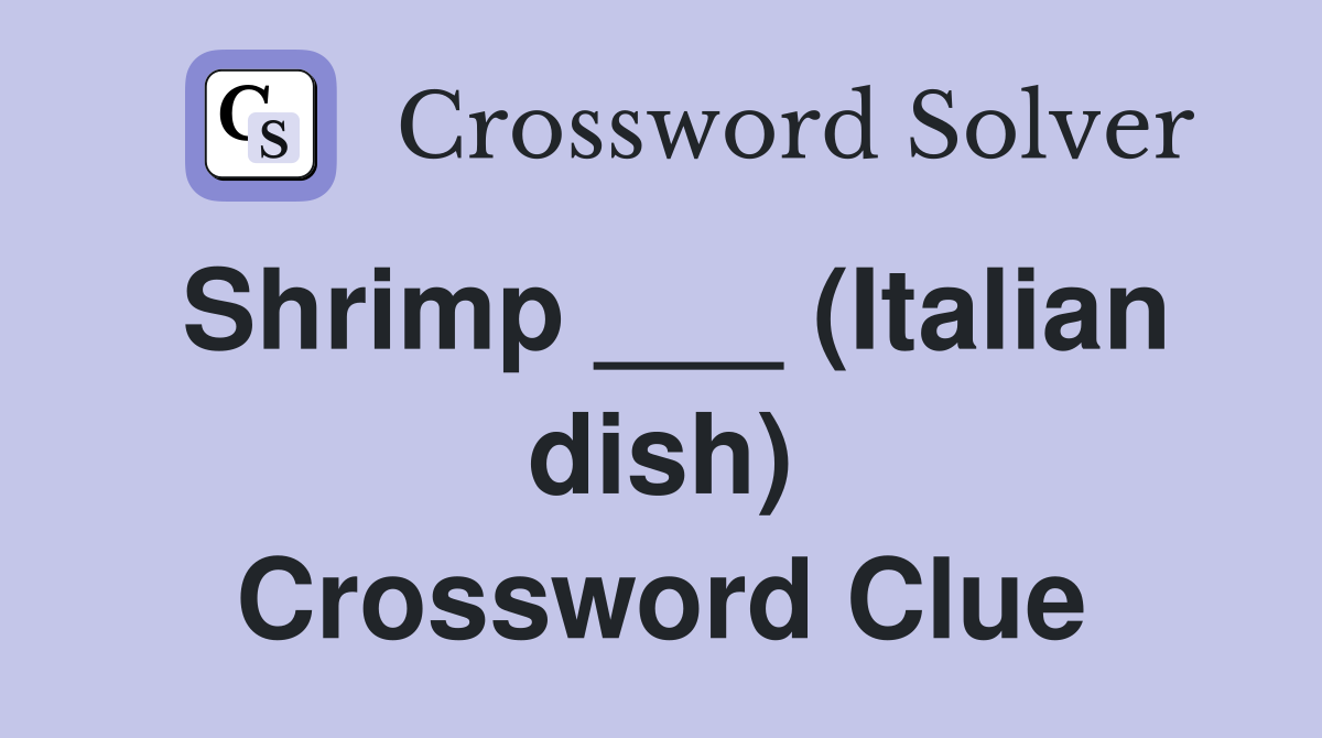 Shrimp ___ (Italian dish) Crossword Clue