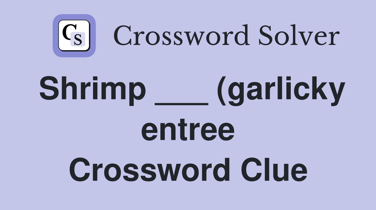 Shrimp (garlicky entree) Crossword Clue Answers Crossword Solver Shrimp (garlicky entree) Crossword Clue Answers Crossword Solver