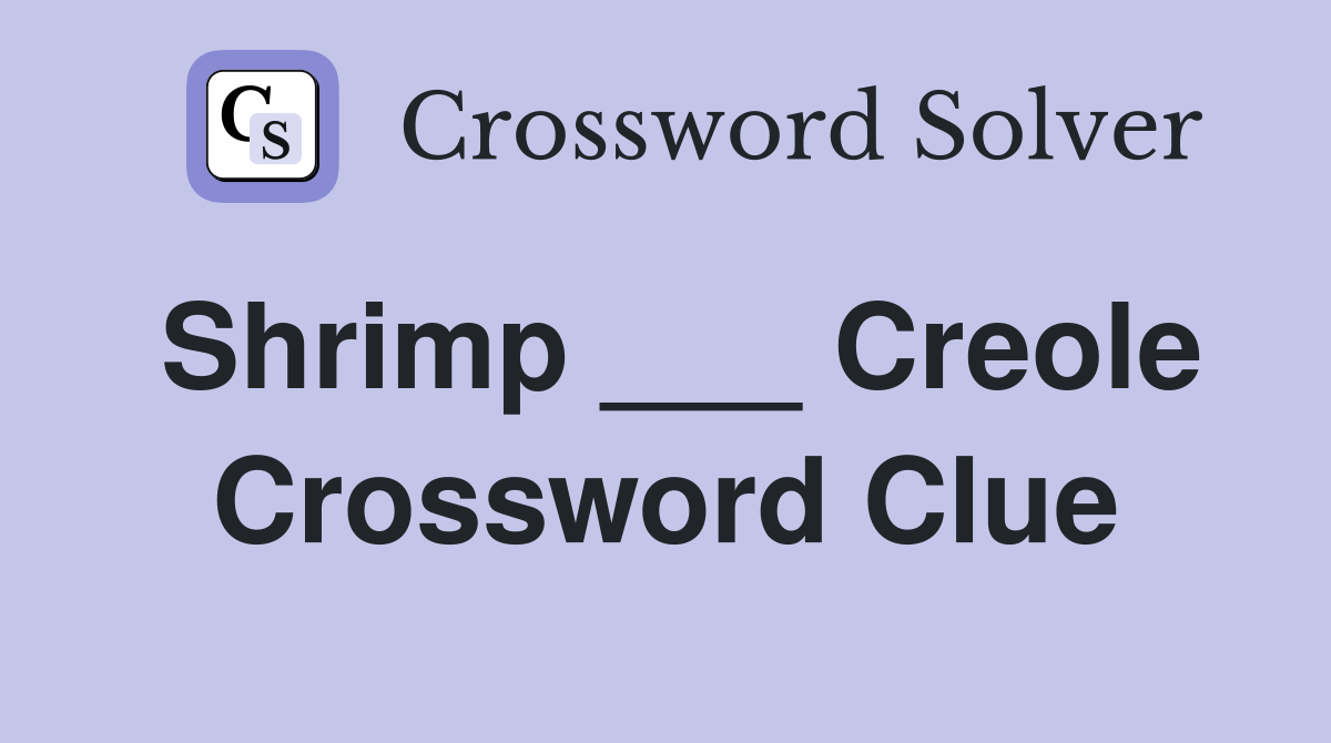 Shrimp ___ Creole Crossword Clue