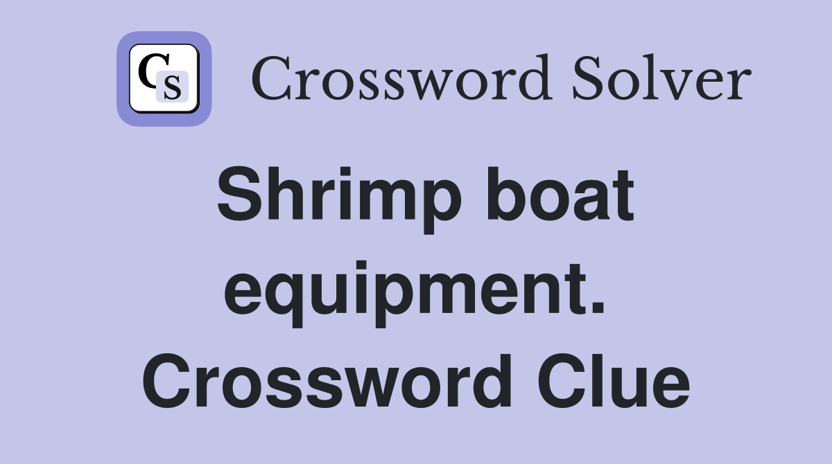 Shrimp boat equipment. Crossword Clue