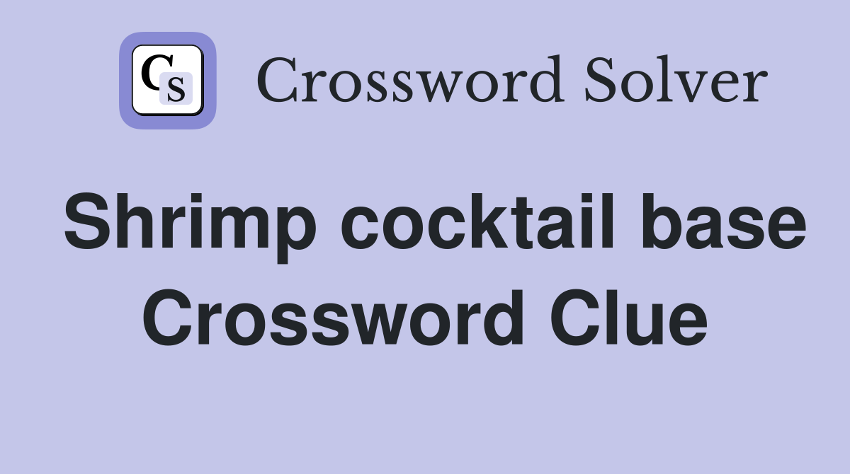 Shrimp cocktail base Crossword Clue