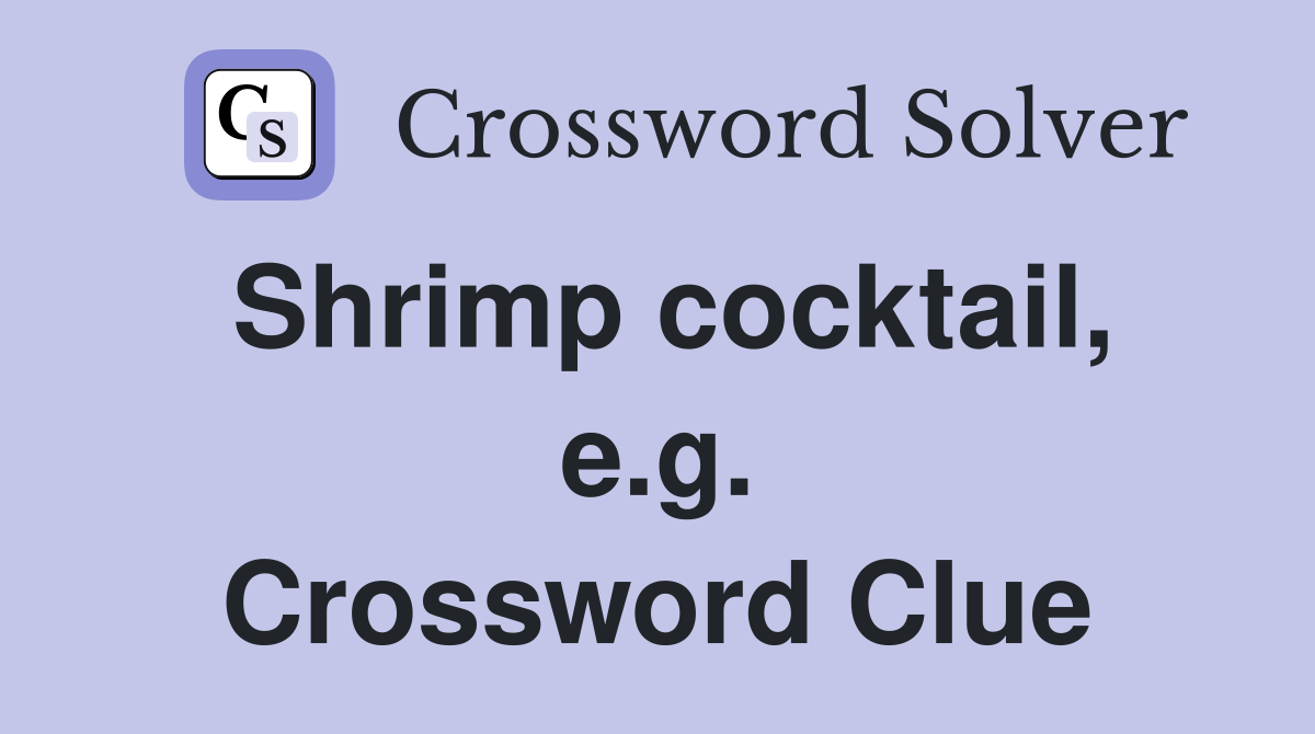 Shrimp cocktail, e.g. Crossword Clue