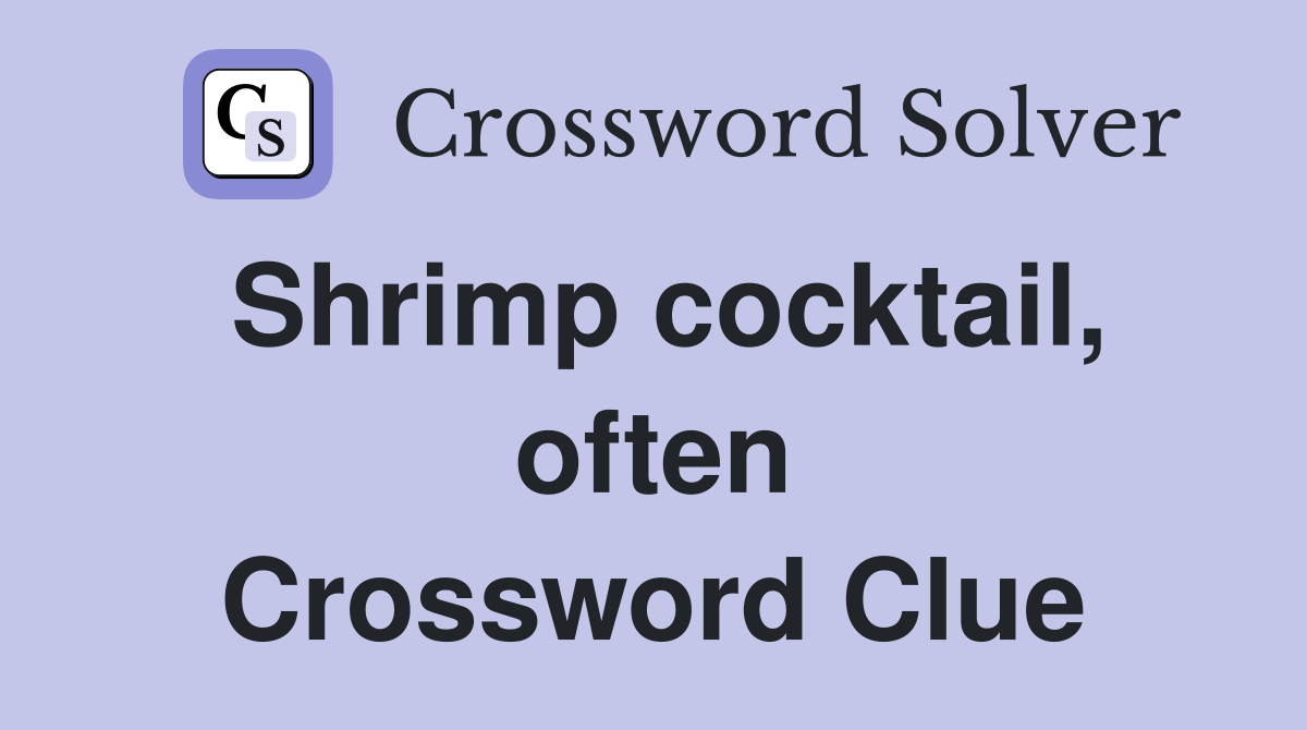 Shrimp cocktail, often Crossword Clue