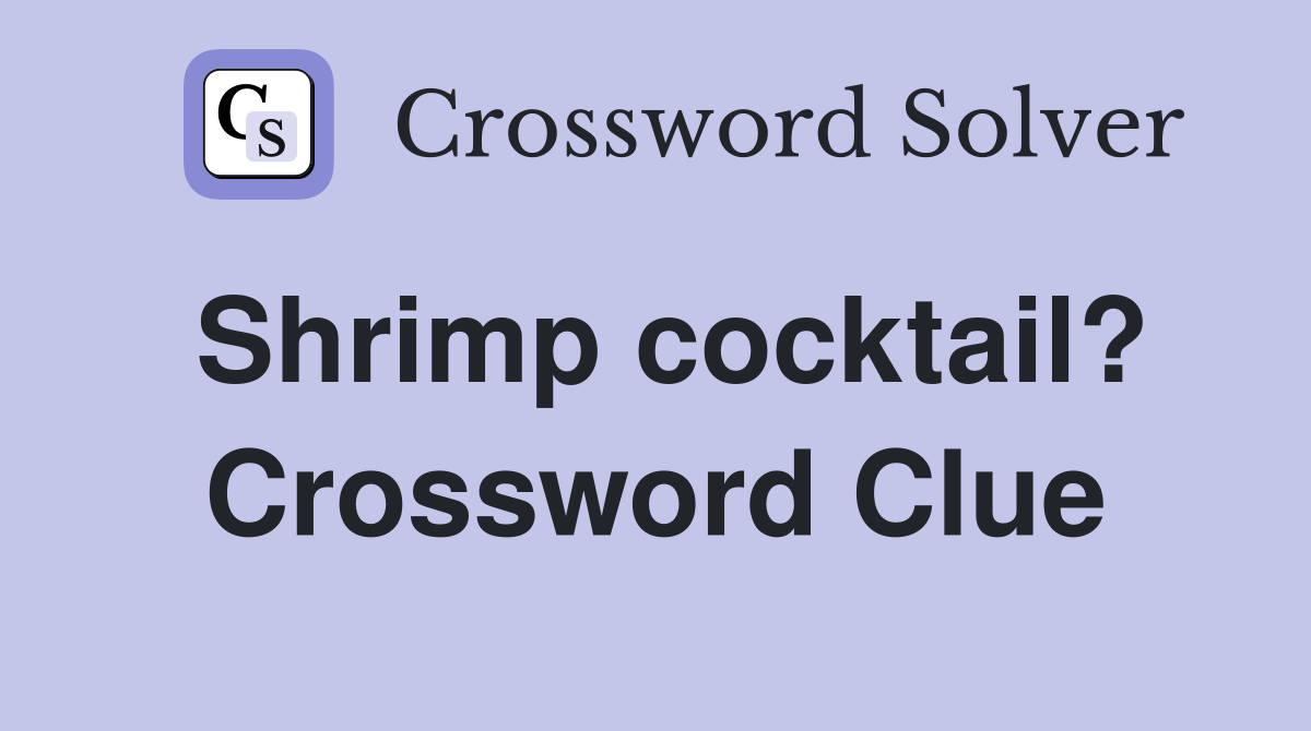 Shrimp cocktail? Crossword Clue