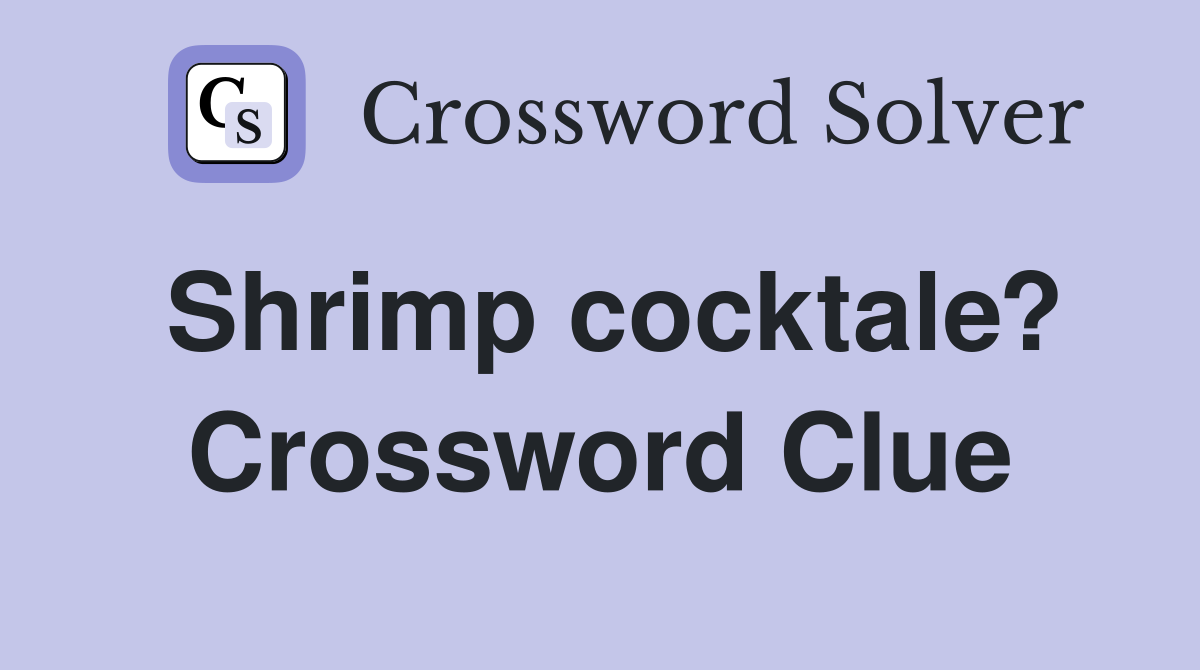 Shrimp cocktale? Crossword Clue