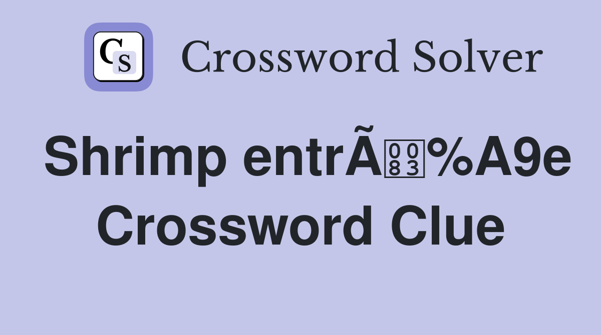 Shrimp entrÃ%A9e Crossword Clue