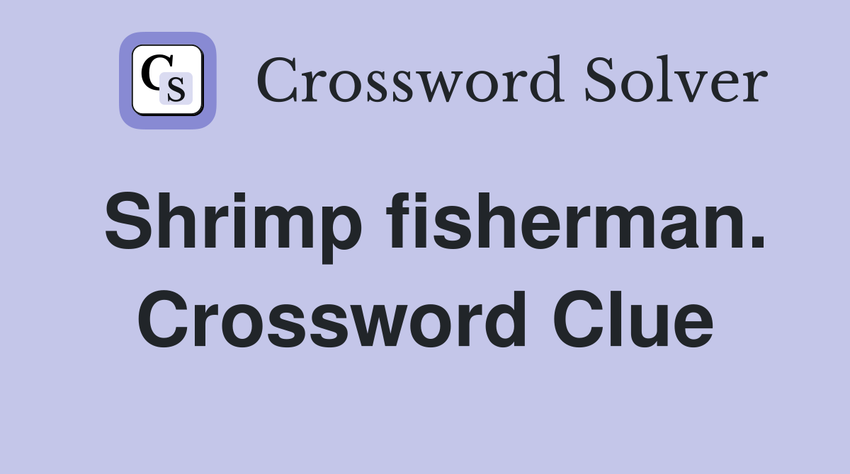 Shrimp fisherman. Crossword Clue