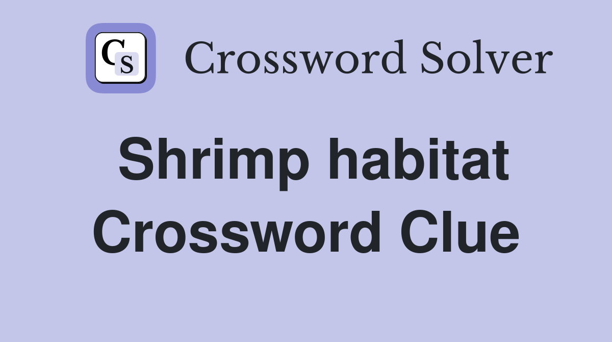 Shrimp habitat Crossword Clue