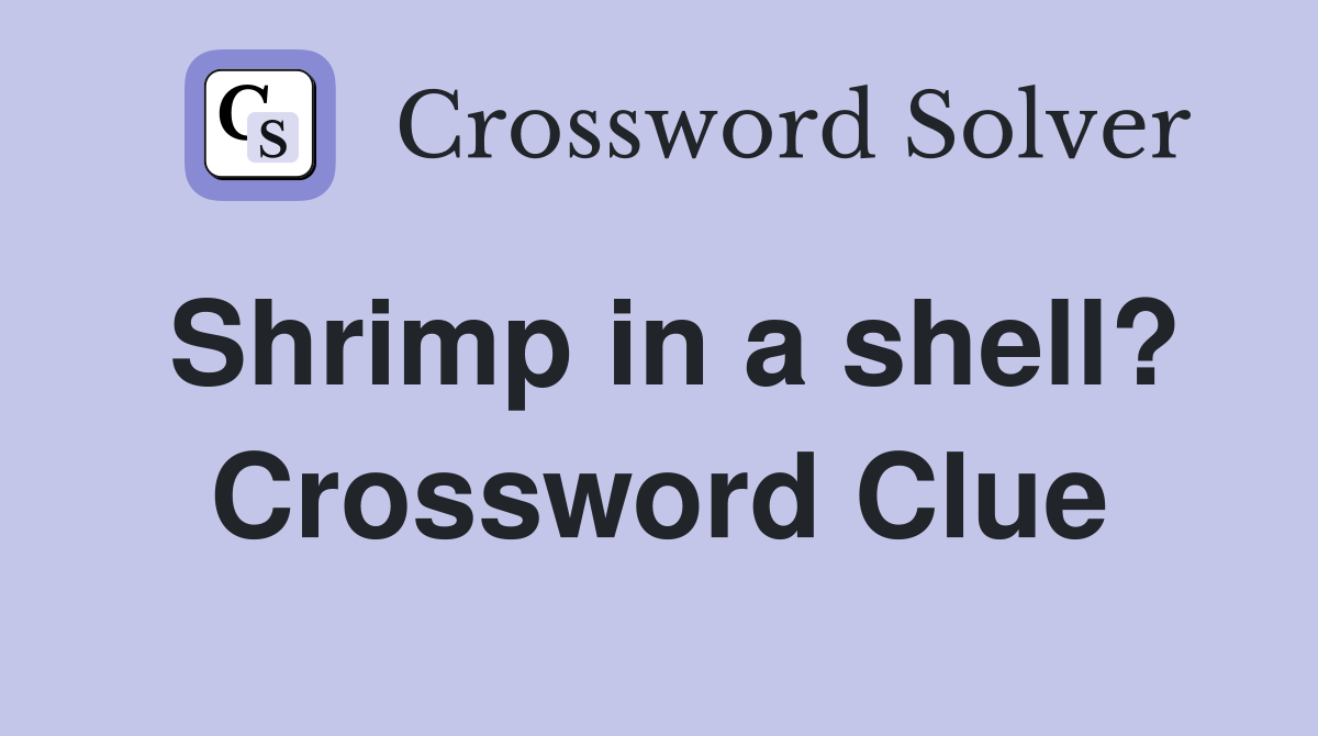 Shrimp in a shell? Crossword Clue