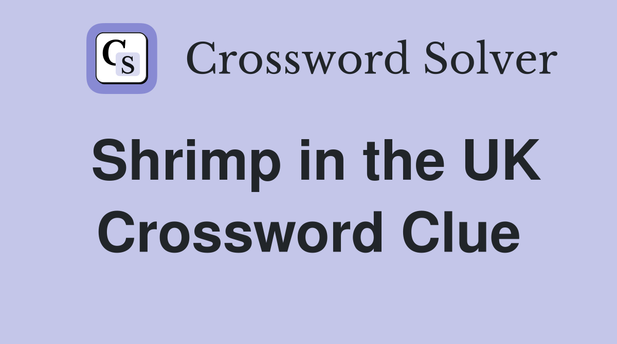 Shrimp in the UK Crossword Clue