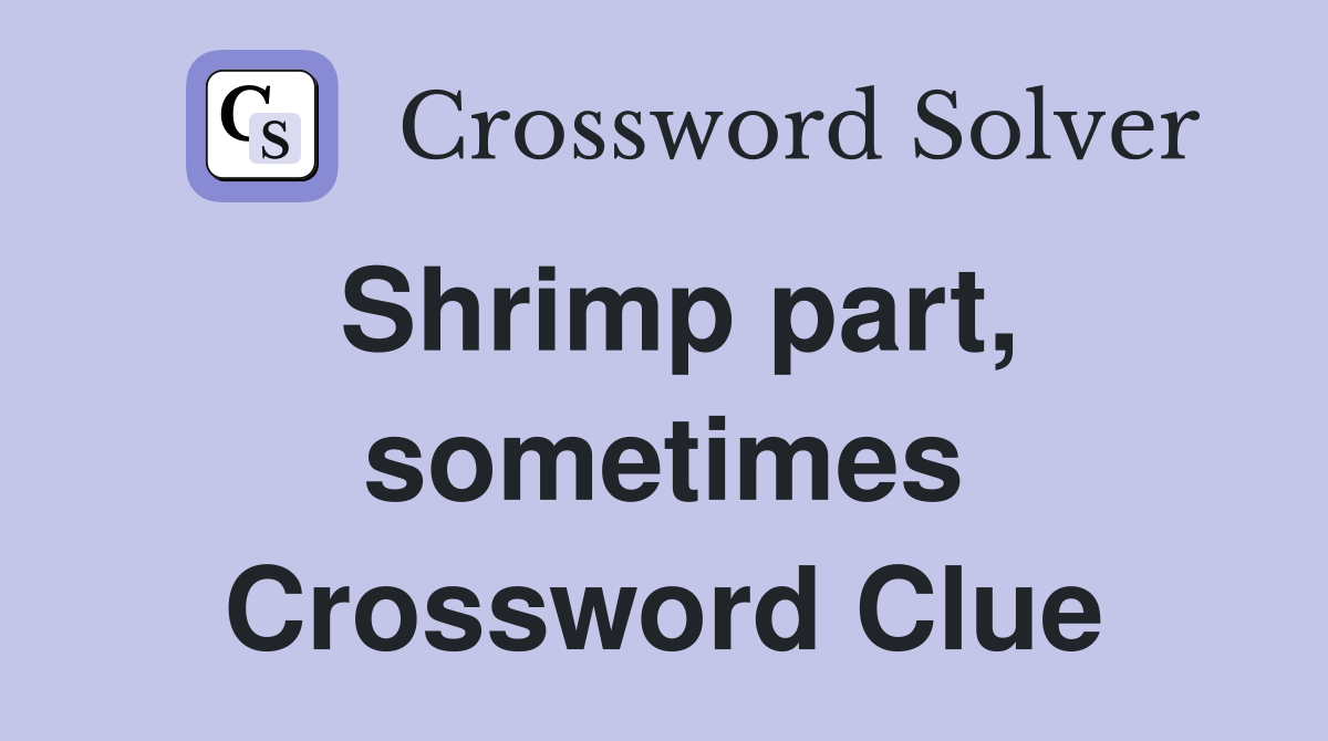 Shrimp part, sometimes Crossword Clue