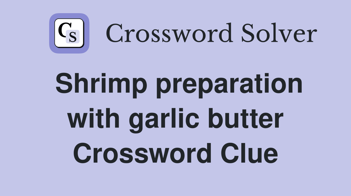 Shrimp preparation with garlic butter Crossword Clue