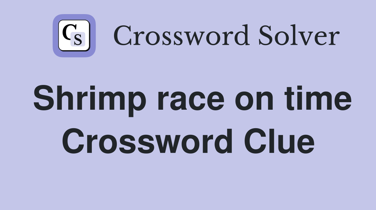 Shrimp race on time Crossword Clue