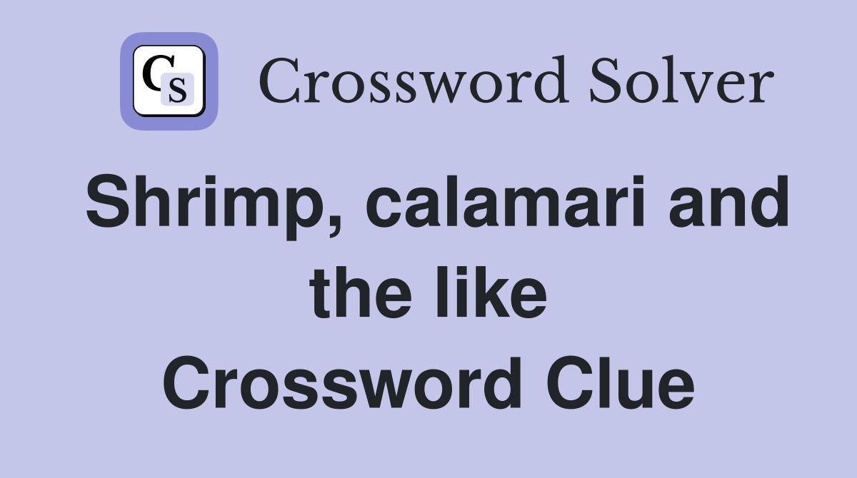 Shrimp, calamari and the like Crossword Clue