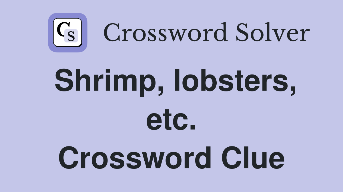 Shrimp, lobsters, etc. Crossword Clue